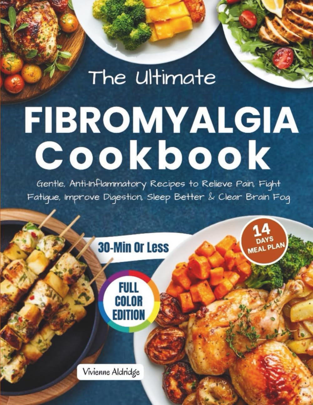 The Ultimate Fibromyalgia Cookbook: Gentle, Anti-Inflammatory Recipes to Relieve Chronic Pain, Fight Fatigue, Ease Digestion, Improve Sleep, and Clear Brain Fog