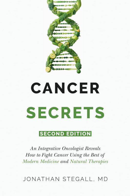 Cancer Secrets: An Integrative Oncologist Reveals How to Fight Cancer Using the Best of Modern Medicine and Natural Therapies