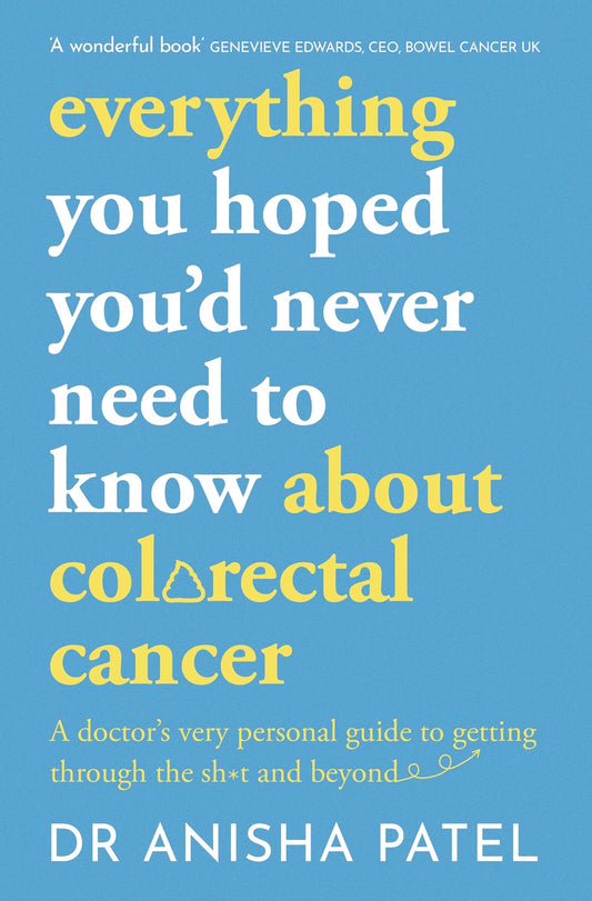 everything you hoped you’d never need to know about colorectal cancer: A doctor’s very personal guide to getting through the sh*t and beyond